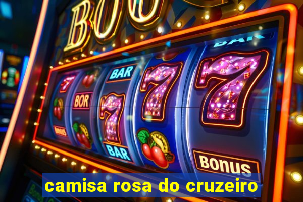 camisa rosa do cruzeiro